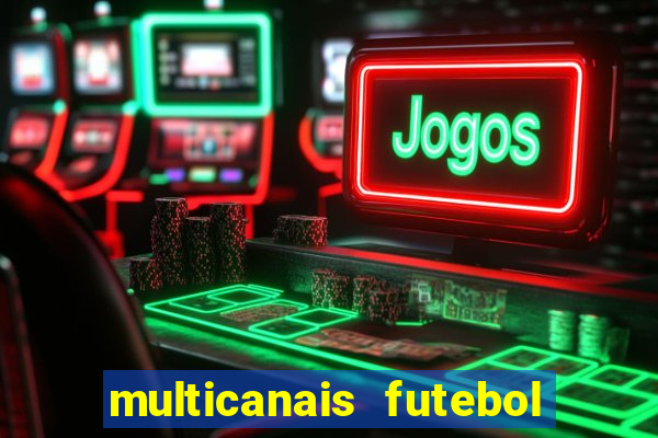 multicanais futebol ao vivo